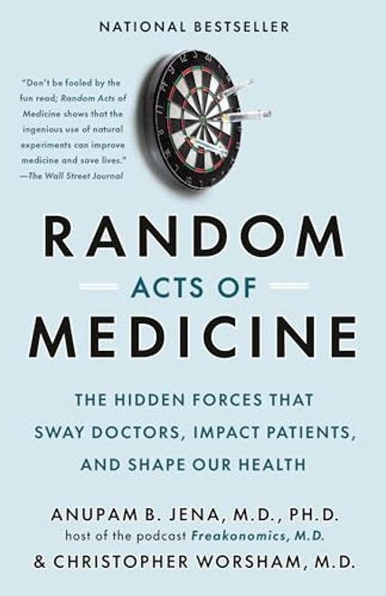 Random Acts of Medicine: The Hidden Forces That Sway Doctors, Impact Patients, and Shape Our Health By Anupam B. Jena - Paperback