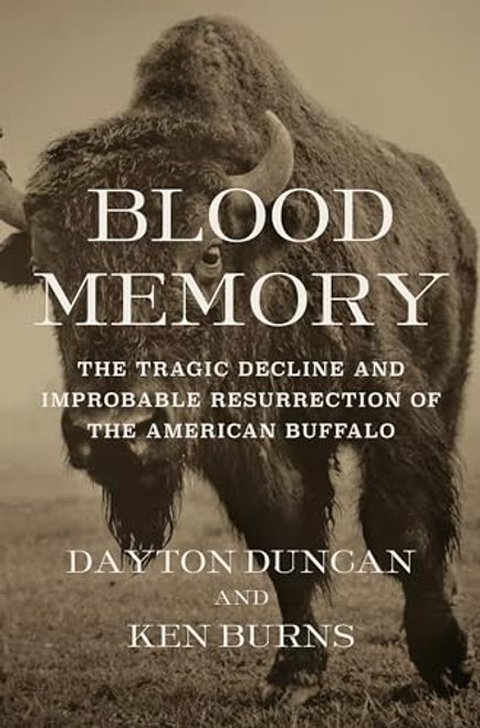 Blood Memory: The Tragic Decline and Improbable Resurrection of the American Buffalo By Dayton Duncan - Hardcover