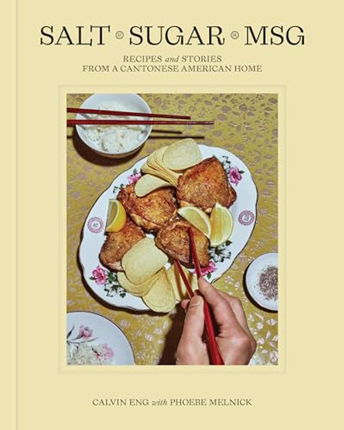 Salt Sugar Msg: Recipes and Stories from a Cantonese American Home By Calvin Eng - Hardcover