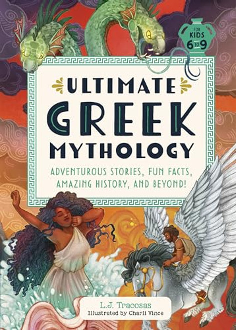 Ultimate Greek Mythology: Adventurous Stories, Fun Facts, Amazing History, and Beyond! By L. J. Tracosas - Hardcover