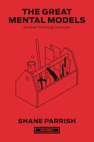 The Great Mental Models, Volume 1: General Thinking Concepts By Shane Parrish - Hardcover
