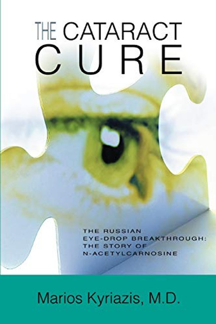 The Cataract Cure: The Russian eye-drop breakthrough: The story of N-acetylcarnosine By Marios Kyriazis - Paperback