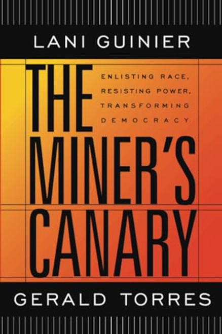 The Miner's Canary: Enlisting Race, Resisting Power, Transforming Democracy By Lani Guinier - Paperback
