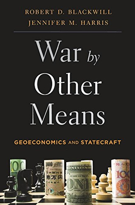 War by Other Means: Geoeconomics and Statecraft By Robert D. Blackwill - Paperback