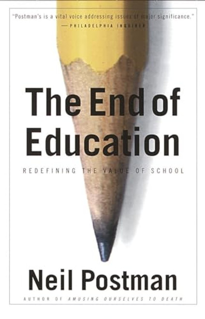 The End of Education: Redefining the Value of School By Neil Postman - Paperback