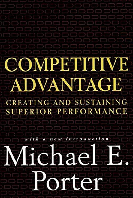 Competitive Advantage: Creating and Sustaining Superior Performance By Michael E. Porter - Hardcover