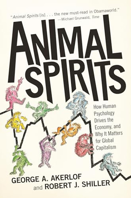 Animal Spirits: How Human Psychology Drives the Economy, and Why It Matters for Global Capitalism By George A. Akerlof - Paperback
