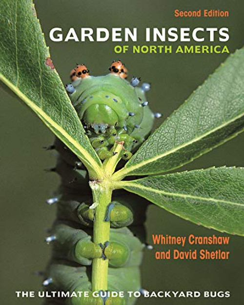 Garden Insects of North America: The Ultimate Guide to Backyard Bugs - Second Edition By Whitney Cranshaw - Paperback