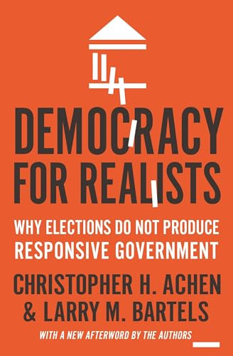 Democracy for Realists: Why Elections Do Not Produce Responsive Government By Christopher H. Achen - Paperback