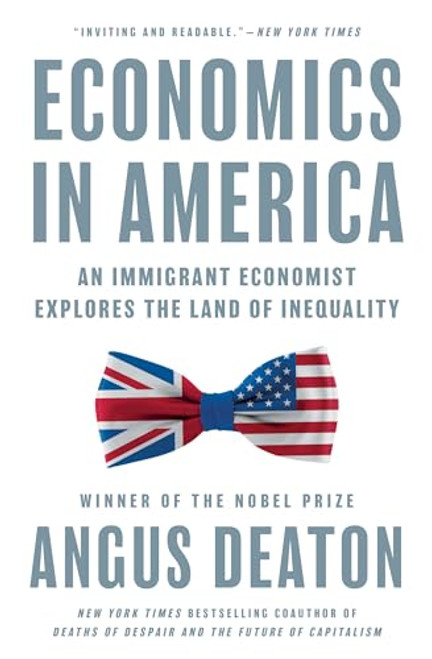 Economics in America: An Immigrant Economist Explores the Land of Inequality By Angus Deaton - Paperback