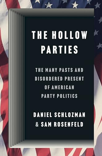 The Hollow Parties: The Many Pasts and Disordered Present of American Party Politics By Daniel Schlozman - Hardcover