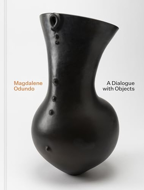 Magdalene Odundo: A Dialogue with Objects By Sequoia Miller - Hardcover