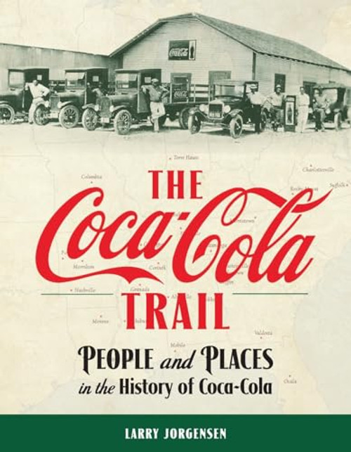 The Coca-Cola Trail: People and Places in the History of Coca-Cola By Larry Jorgensen - Paperback