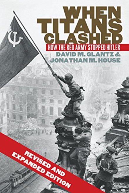 When Titans Clashed: How the Red Army Stopped Hitler By David M. Glantz - Paperback