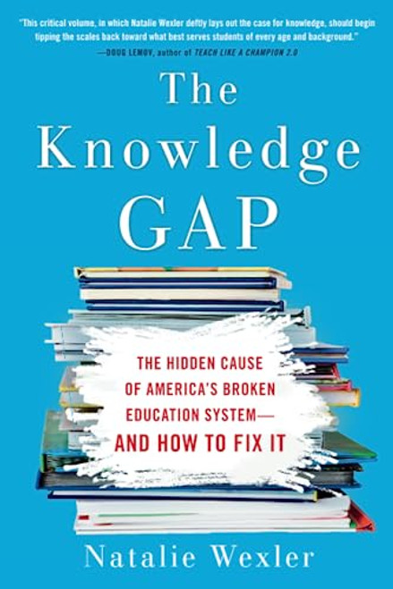 The Knowledge Gap: The Hidden Cause of America's Broken Education System--And How to Fix It By Natalie Wexler - Paperback