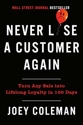 Never Lose a Customer Again: Turn Any Sale Into Lifelong Loyalty in 100 Days By Joey Coleman - Hardcover
