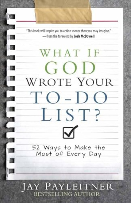 What If God Wrote Your To-Do List?: 52 Ways to Make the Most of Every Day By Jay Payleitner - Paperback