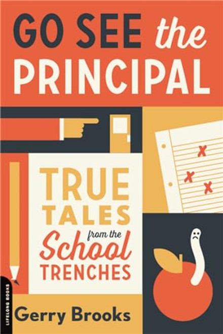 Go See the Principal: True Tales from the School Trenches By Gerry Brooks - Paperback