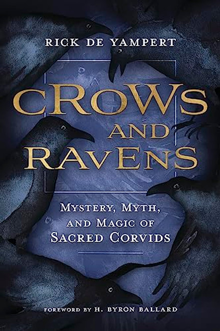 Crows and Ravens: Mystery, Myth, and Magic of Sacred Corvids By Rick de Yampert - Paperback