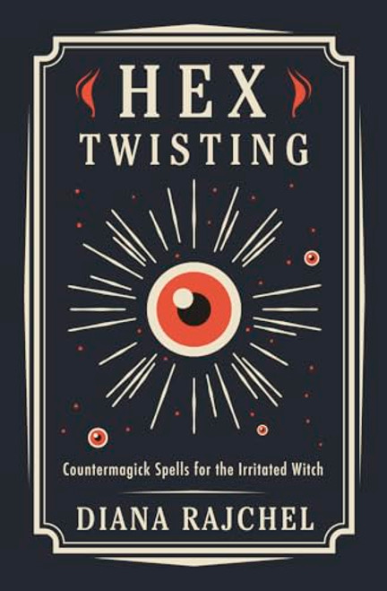 Hex Twisting: Countermagick Spells for the Irritated Witch By Diana Rajchel - Paperback