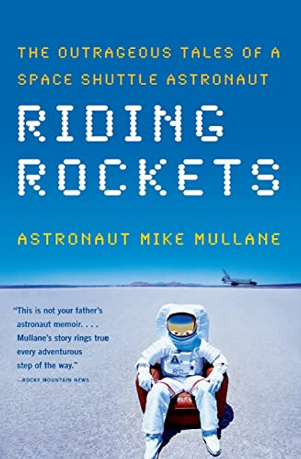 Riding Rockets: The Outrageous Tales of a Space Shuttle Astronaut By Mike Mullane - Paperback