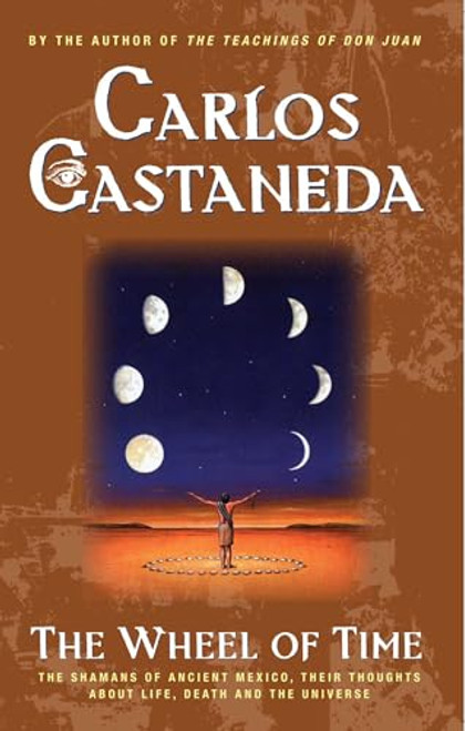 The Wheel of Time: The Shamans of Mexico Their Thoughts about Life Death and the Universe By Carlos Castaneda - Paperback