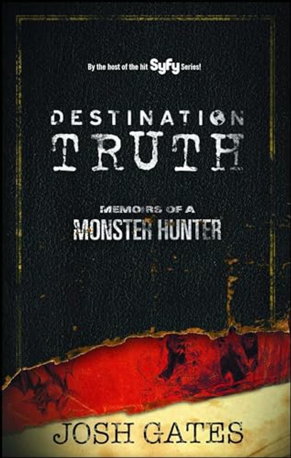 Destination Truth: Memoirs of a Monster Hunter By Josh Gates - Paperback