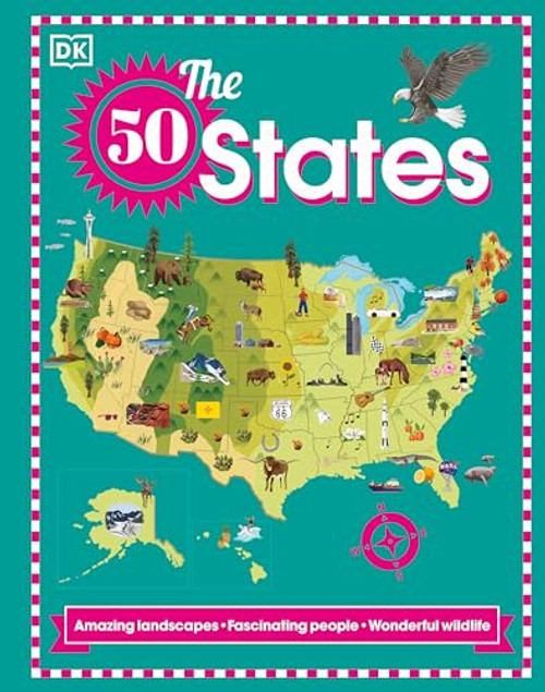 The 50 States: Amazing Landscapes. Fascinating People. Wonderful Wildlife By DK - Hardcover