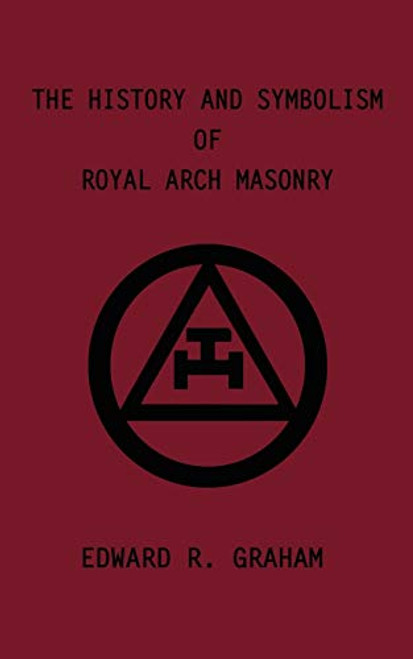 The History and Symbolism of Royal Arch Masonry By Edward R. Graham - Paperback