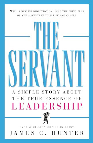 The Servant: A Simple Story about the True Essence of Leadership By James C. Hunter - Hardcover