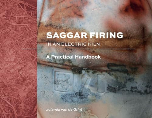 Saggar Firing in an Electric Kiln: A Practical Handbook By Jolanda Van de Grint - Hardcover