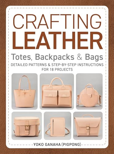 Crafting Leather Totes, Backpacks & Bags: Detailed Patterns & Step-By-Step Instructions for 18 Projects By Yoko Ganaha (Pigpong) - Paperback
