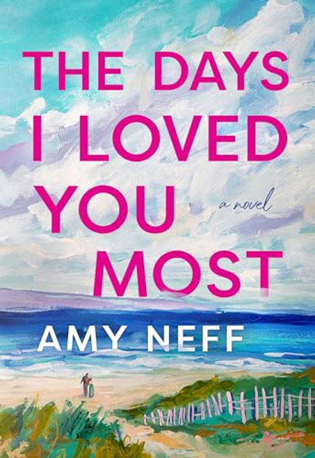 The Days I Loved You Most By Amy Neff - Hardcover