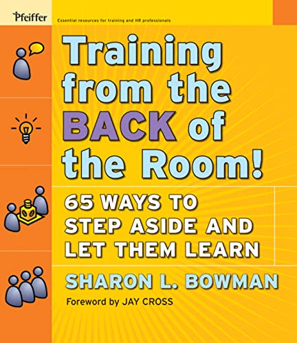 Training from the Back of the Room!: 65 Ways to Step Aside and Let Them Learn By Sharon L. Bowman - Paperback