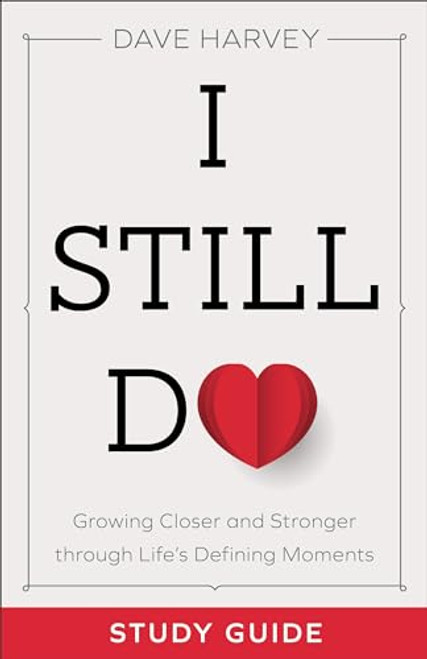 I Still Do Study Guide: Growing Closer and Stronger through Life's Defining Moments By Dave Harvey - Paperback