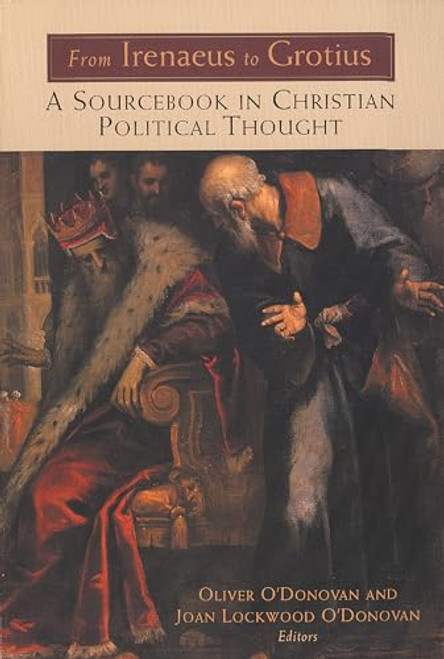 From Irenaeus to Grotius: A Sourcebook in Christian Political Thought 100-1625 By Oliver O'Donovan - Paperback