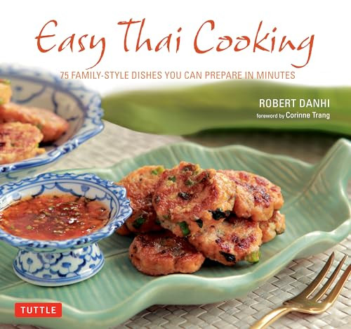 Easy Thai Cooking: 75 Family-Style Dishes You Can Prepare in Minutes By Robert Danhi - Hardcover