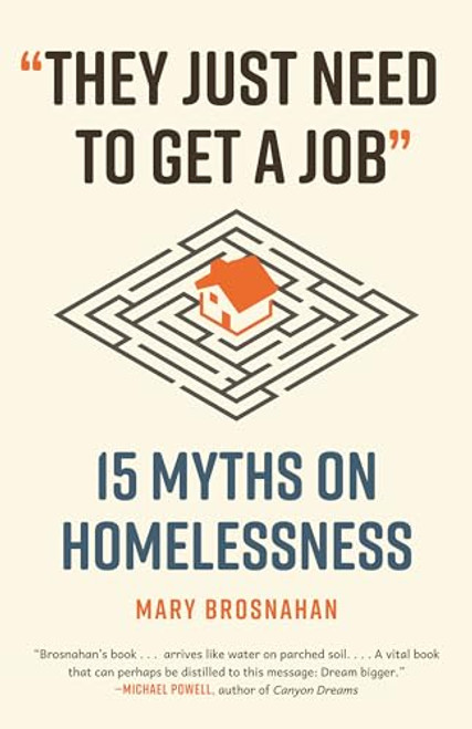 They Just Need to Get a Job: 15 Myths on Homelessness By Mary Brosnahan - Paperback