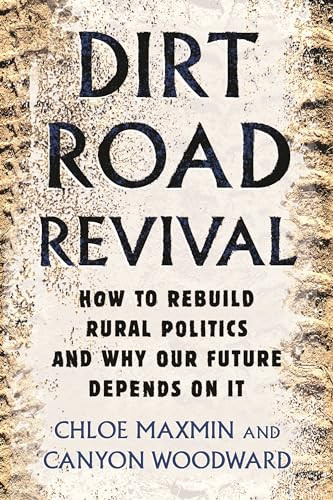 Dirt Road Revival: How to Rebuild Rural Politics and Why Our Future Depends on It By Chloe Maxmin - Paperback