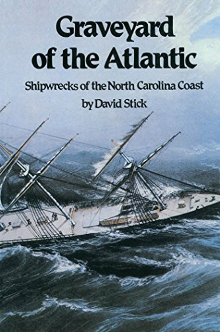Graveyard of the Atlantic: Shipwrecks of the North Carolina Coast By David Stick - Paperback