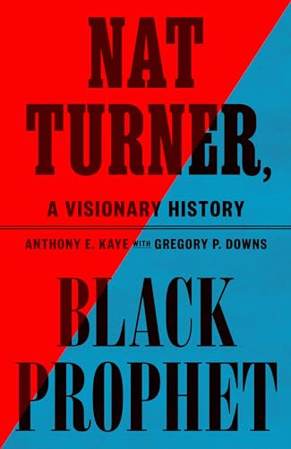 Nat Turner, Black Prophet: A Visionary History By Anthony E. Kaye - Hardcover