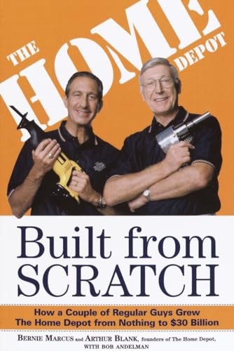 Built from Scratch: How a Couple of Regular Guys Grew the Home Depot from Nothing to $30 Billion By Bernie Marcus - Paperback