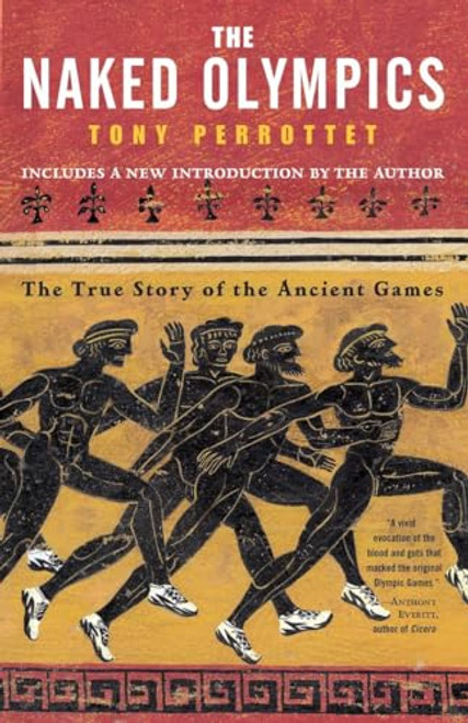 The Naked Olympics: The True Story of the Ancient Games By Tony Perrottet - Paperback