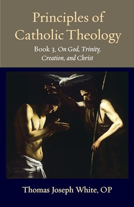 Principles of Catholic Theology, Book 3: On God, Trinity, Creation, and Christ By White Op Thomas Joseph - Paperback