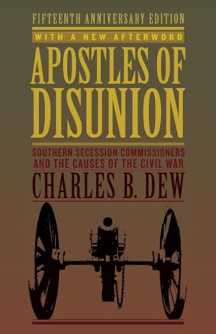 Apostles of Disunion: Southern Secession Commissioners and the Causes of the Civil War (Anniversary) By Charles B. Dew - Paperback