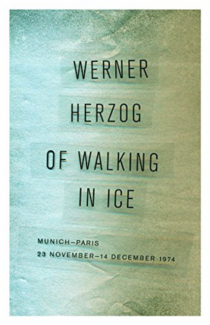 Of Walking in Ice: Munich-Paris, 23 November-14 December 1974 By Werner Herzog - Paperback