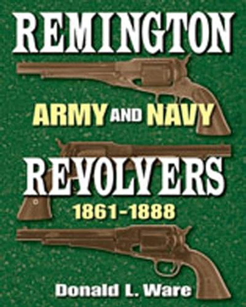 Remington Army and Navy Revolvers 1861-1888 By Donald L. Ware - Hardcover
