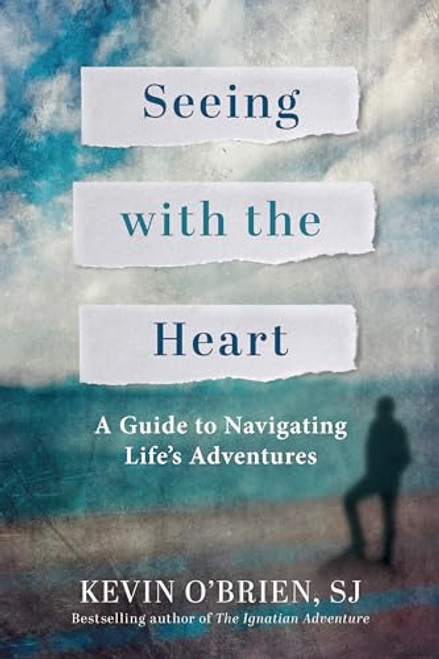 Seeing with the Heart: A Guide to Navigating Life's Adventures By Kevin O'Brien - Paperback
