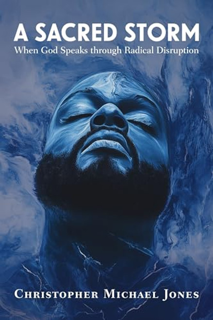 A Sacred Storm: When God Speaks Through Radical Disruption By Christopher Michael Jones - Paperback