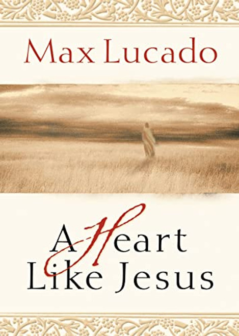 A Heart Like Jesus: Lessons for Living a Christ-Like Life By Max Lucado - Paperback